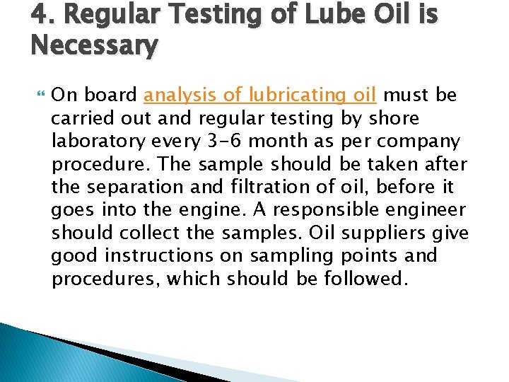 4. Regular Testing of Lube Oil is Necessary On board analysis of lubricating oil
