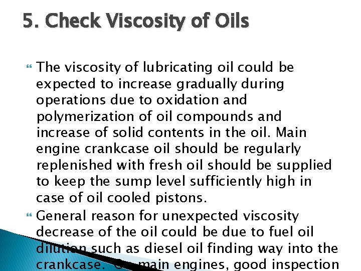 5. Check Viscosity of Oils The viscosity of lubricating oil could be expected to