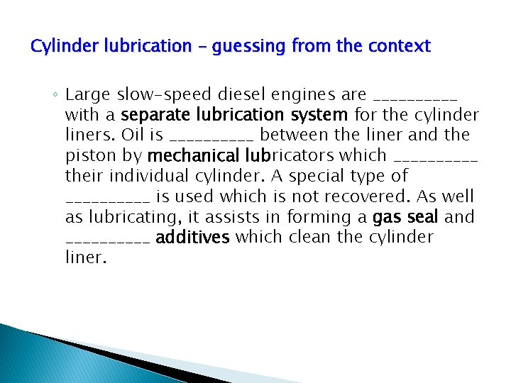 Cylinder lubrication – guessing from the context ◦ Large slow-speed diesel engines are _____