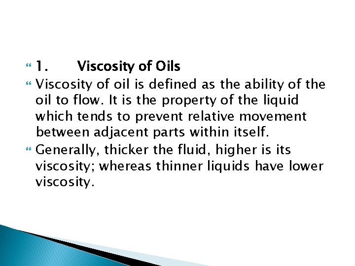  1. Viscosity of Oils Viscosity of oil is defined as the ability of
