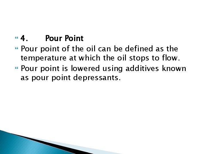  4. Pour Point Pour point of the oil can be defined as the