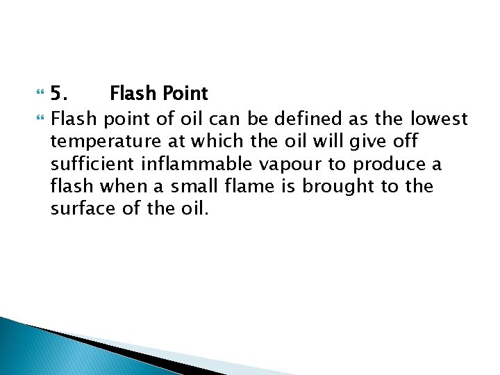  5. Flash Point Flash point of oil can be defined as the lowest