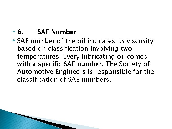  6. SAE Number SAE number of the oil indicates its viscosity based on