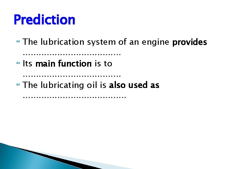 Prediction The lubrication system of an engine provides. . . . . Its main