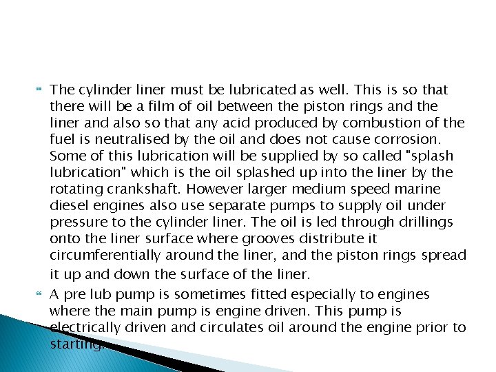  The cylinder liner must be lubricated as well. This is so that there