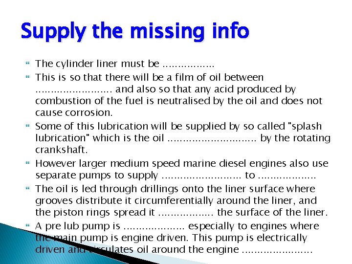 Supply the missing info The cylinder liner must be. . . . This is