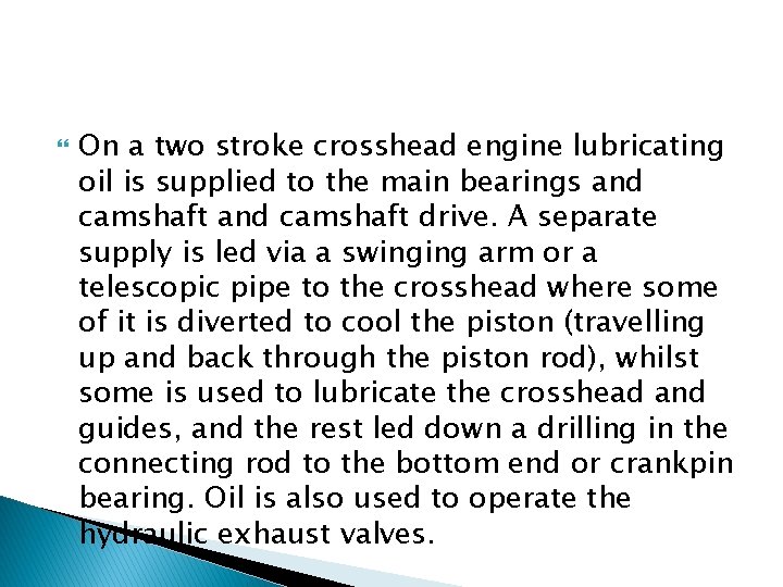  On a two stroke crosshead engine lubricating oil is supplied to the main