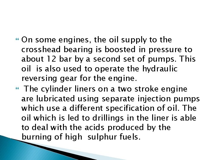  On some engines, the oil supply to the crosshead bearing is boosted in