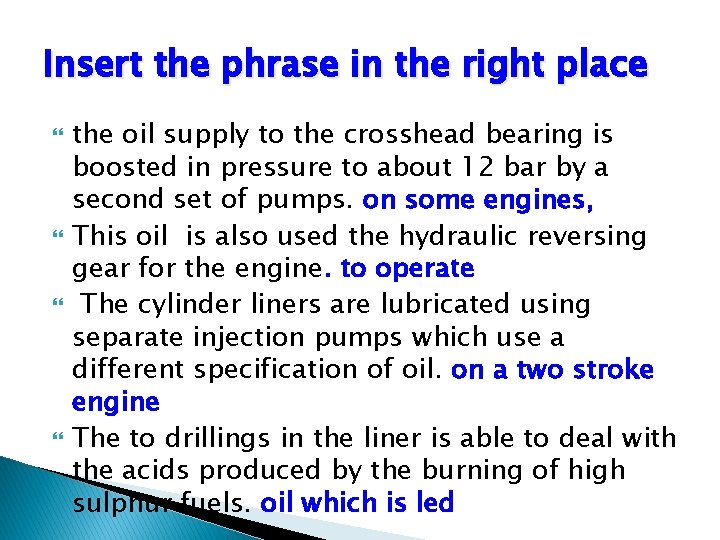 Insert the phrase in the right place the oil supply to the crosshead bearing