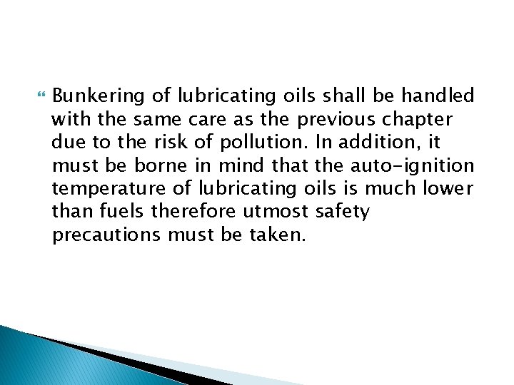  Bunkering of lubricating oils shall be handled with the same care as the