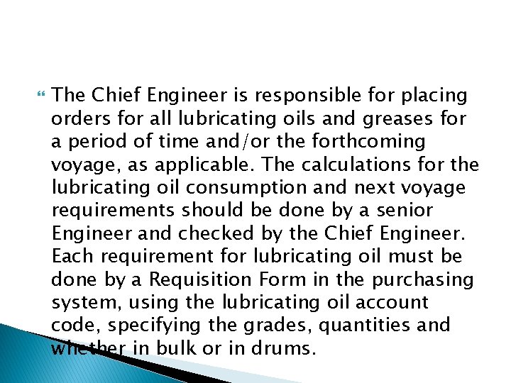  The Chief Engineer is responsible for placing orders for all lubricating oils and