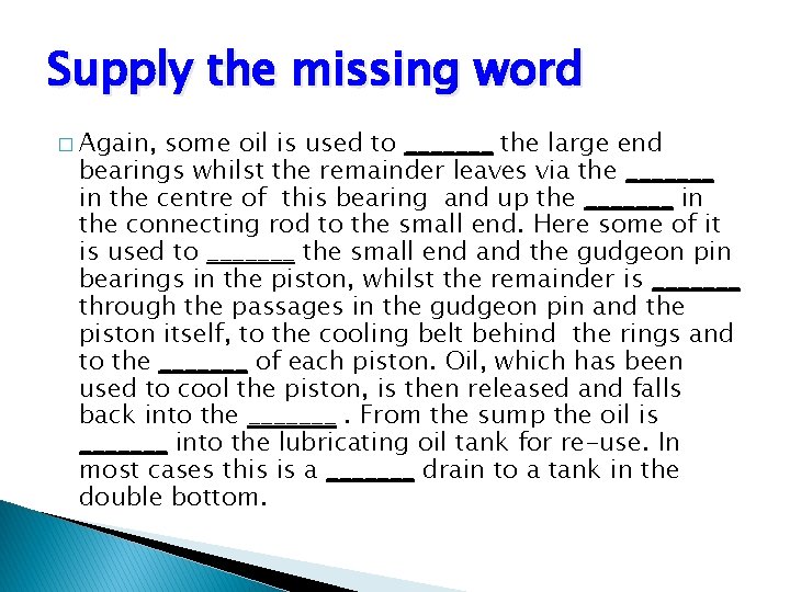 Supply the missing word � Again, some oil is used to _______ the large