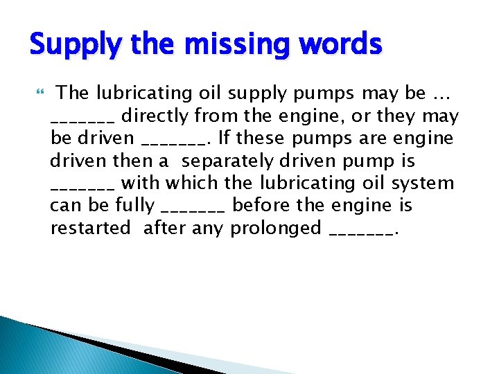 Supply the missing words The lubricating oil supply pumps may be … _______ directly