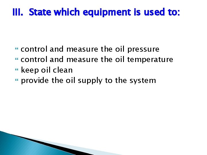 III. State which equipment is used to: control and measure the oil pressure control
