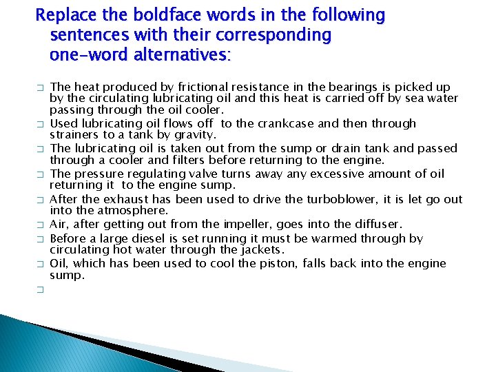 Replace the boldface words in the following sentences with their corresponding one-word alternatives: �