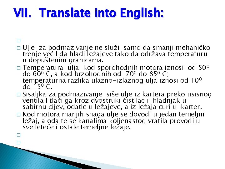 VII. Translate into English: � Ulje za podmazivanje ne služi samo da smanji mehaničko