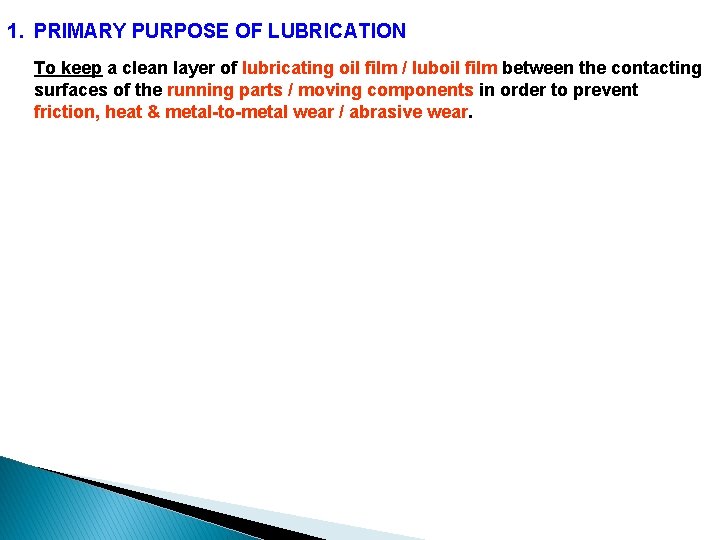 1. PRIMARY PURPOSE OF LUBRICATION To keep a clean layer of lubricating oil film