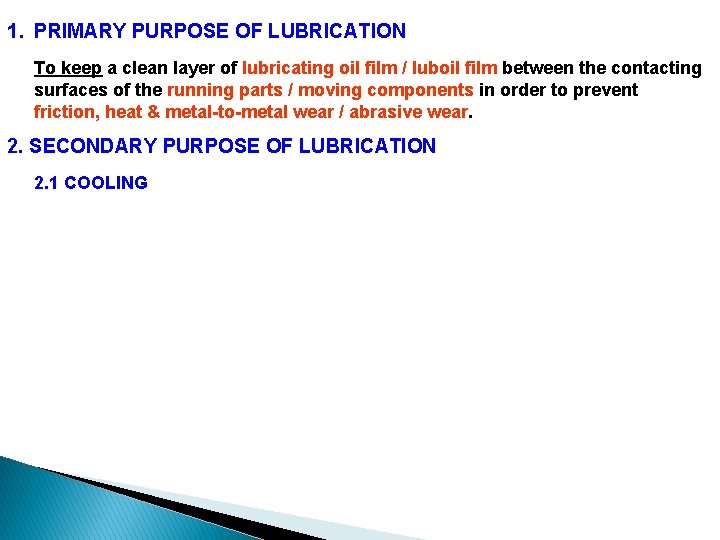 1. PRIMARY PURPOSE OF LUBRICATION To keep a clean layer of lubricating oil film