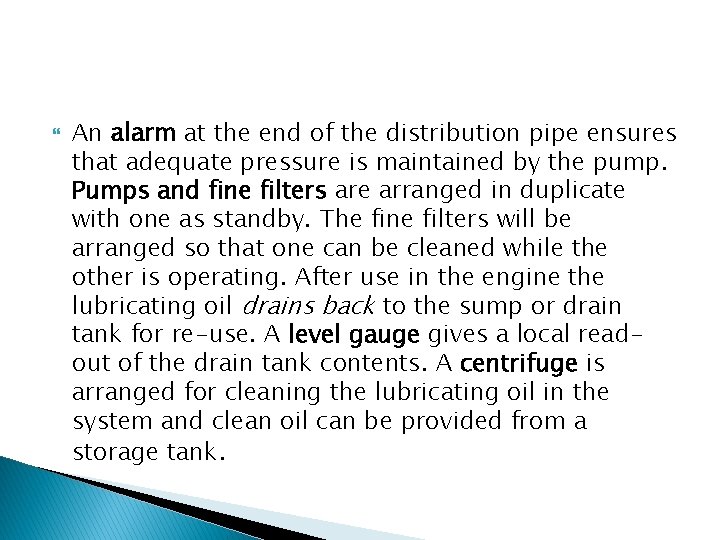  An alarm at the end of the distribution pipe ensures that adequate pressure