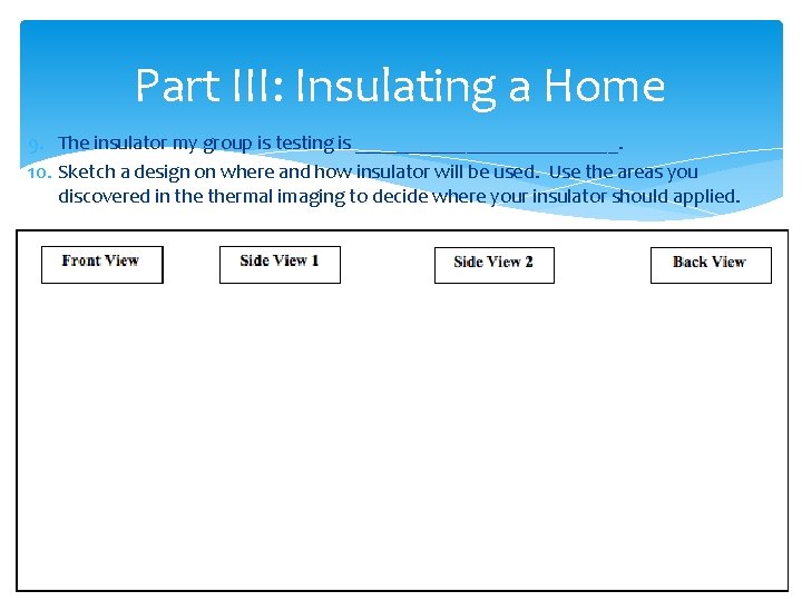 Part III: Insulating a Home 9. The insulator my group is testing is _____________.