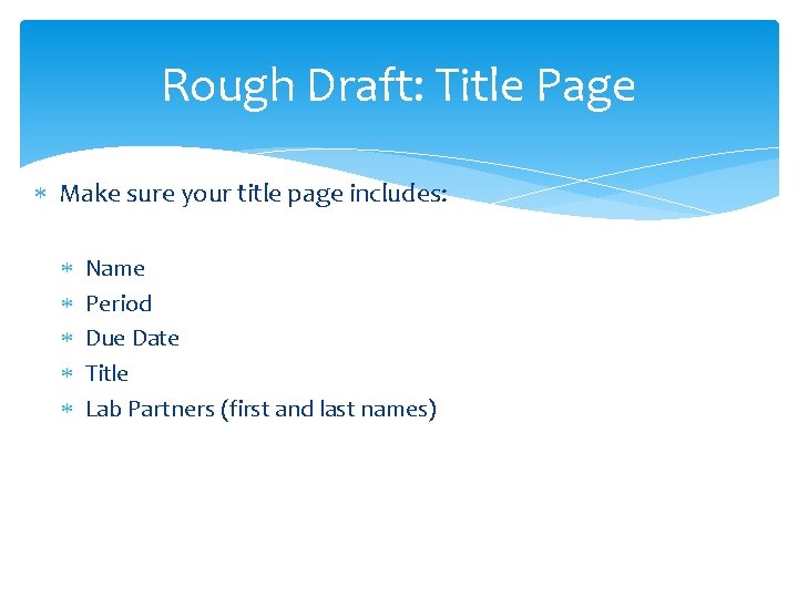 Rough Draft: Title Page Make sure your title page includes: Name Period Due Date