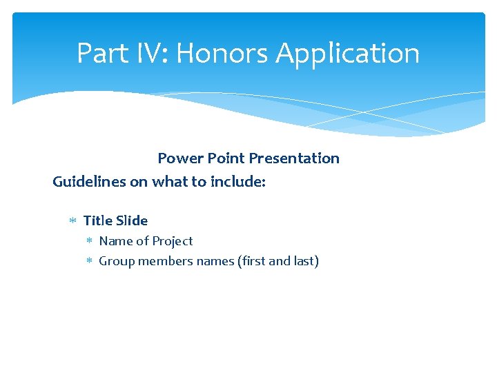 Part IV: Honors Application Power Point Presentation Guidelines on what to include: Title Slide