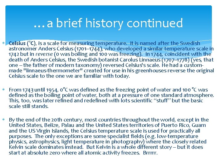 …a brief history continued Celsius (°C), is a scale for measuring temperature. It is