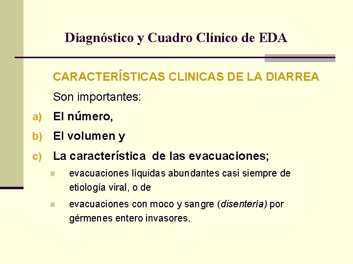 Diagnóstico y Cuadro Clínico de EDA CARACTERÍSTICAS CLINICAS DE LA DIARREA Son importantes: a)