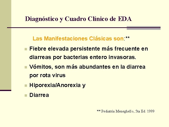 Diagnóstico y Cuadro Clínico de EDA Las Manifestaciones Clásicas son: ** n Fiebre elevada