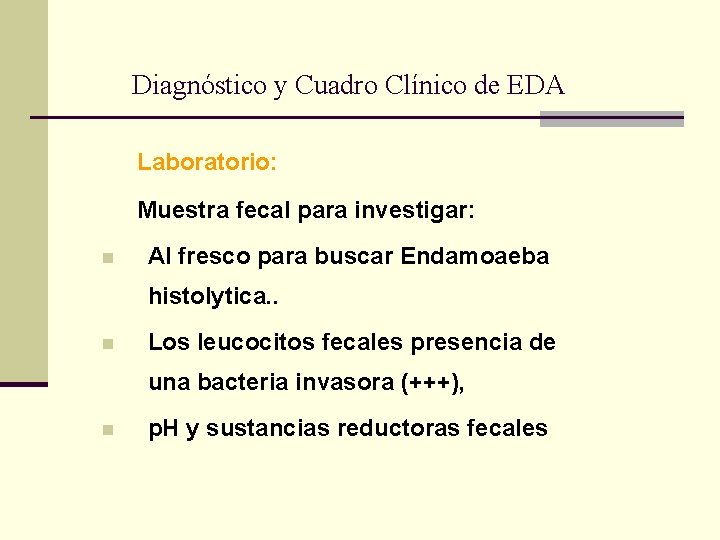 Diagnóstico y Cuadro Clínico de EDA Laboratorio: Muestra fecal para investigar: n Al fresco