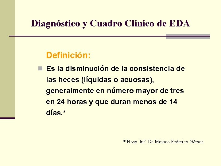 Diagnóstico y Cuadro Clínico de EDA Definición: n Es la disminución de la consistencia