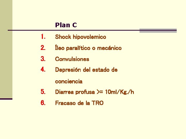 Plan C 1. Shock hipovolemico 2. Íleo paralítico o mecánico 3. Convulsiones 4. Depresión