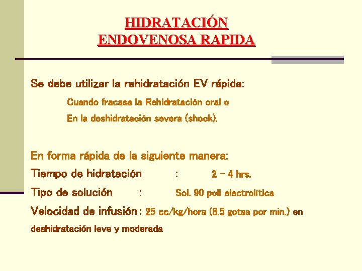 HIDRATACIÓN ENDOVENOSA RAPIDA Se debe utilizar la rehidratación EV rápida: Cuando fracasa la Rehidratación
