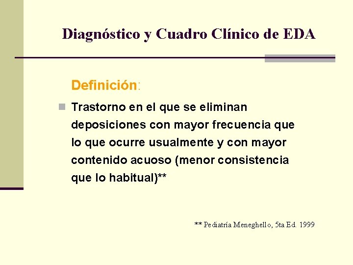 Diagnóstico y Cuadro Clínico de EDA Definición: n Trastorno en el que se eliminan