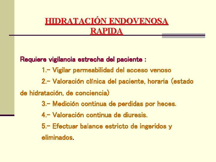 HIDRATACIÓN ENDOVENOSA RAPIDA Requiere vigilancia estrecha del paciente : 1. - Vigilar permeabilidad del