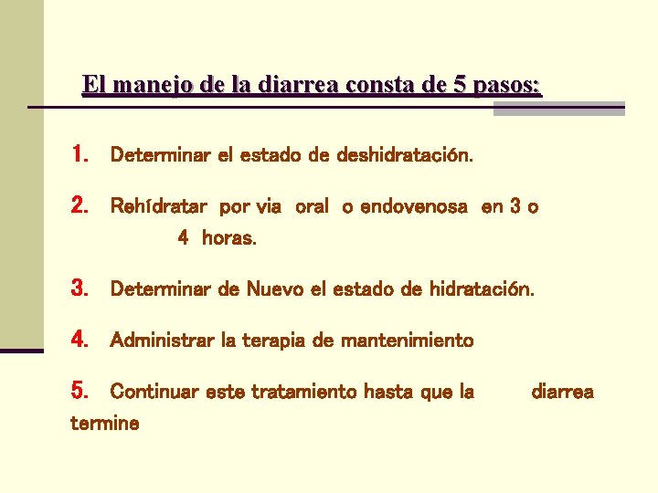 El manejo de la diarrea consta de 5 pasos: 1. Determinar el estado de