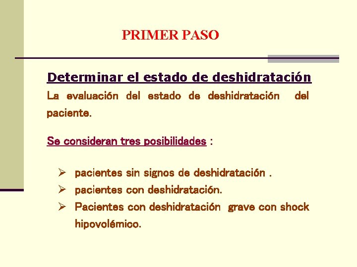 PRIMER PASO Determinar el estado de deshidratación La evaluación del estado de deshidratación del