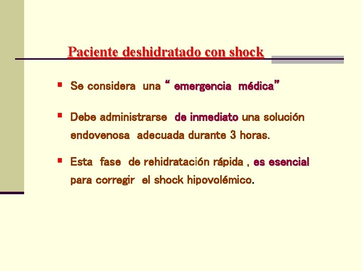 Paciente deshidratado con shock § Se considera una “ emergencia médica” § Debe administrarse