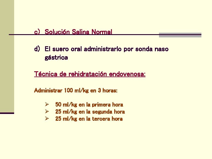 c) Solución Salina Normal d) El suero oral administrarlo por sonda naso gástrica Técnica