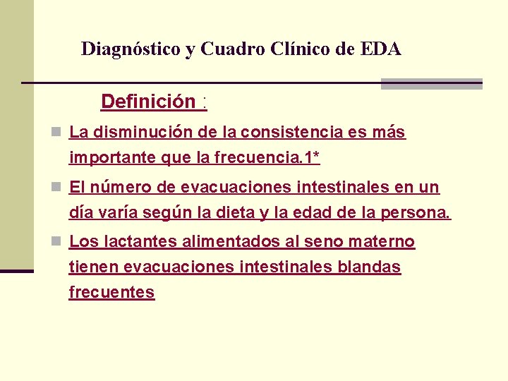 Diagnóstico y Cuadro Clínico de EDA Definición : n La disminución de la consistencia