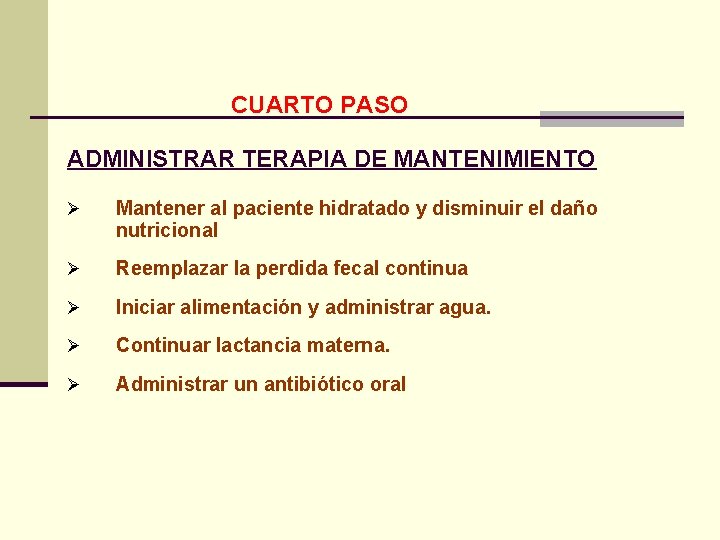 CUARTO PASO ADMINISTRAR TERAPIA DE MANTENIMIENTO Ø Mantener al paciente hidratado y disminuir el