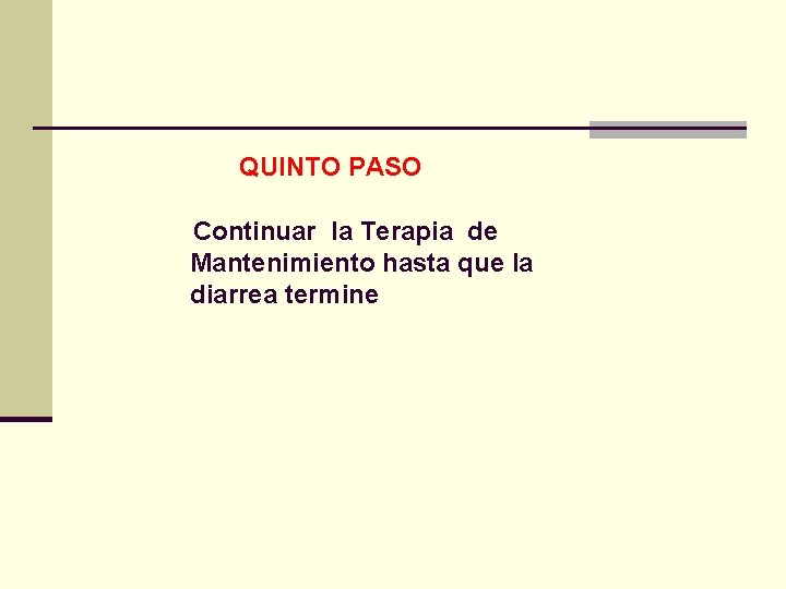 QUINTO PASO Continuar la Terapia de Mantenimiento hasta que la diarrea termine 