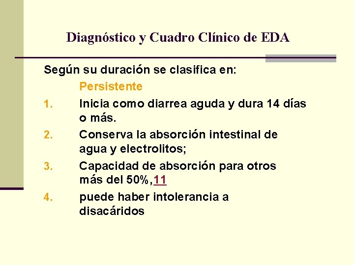 Diagnóstico y Cuadro Clínico de EDA Según su duración se clasifica en: Persistente 1.