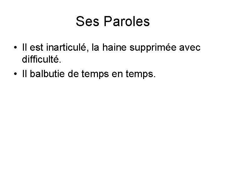 Ses Paroles • Il est inarticulé, la haine supprimée avec difficulté. • Il balbutie