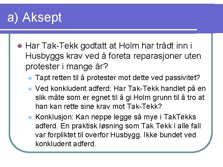 a) Aksept l Har Tak-Tekk godtatt at Holm har trådt inn i Husbyggs krav