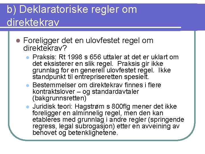 b) Deklaratoriske regler om direktekrav l Foreligger det en ulovfestet regel om direktekrav? l