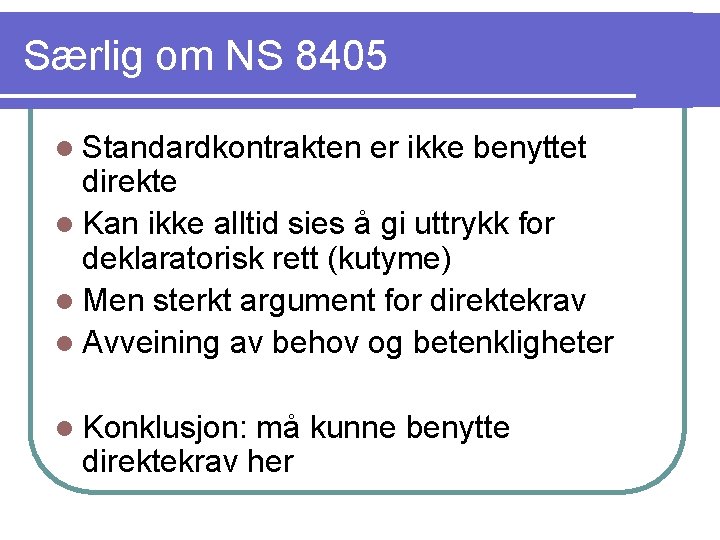 Særlig om NS 8405 l Standardkontrakten er ikke benyttet direkte l Kan ikke alltid