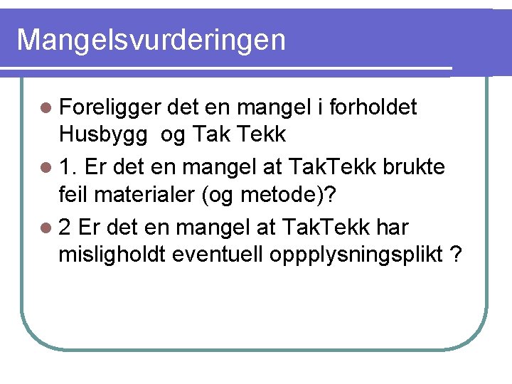 Mangelsvurderingen l Foreligger det en mangel i forholdet Husbygg og Tak Tekk l 1.