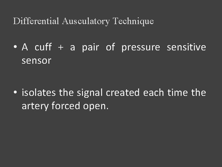 Differential Ausculatory Technique • A cuff + a pair of pressure sensitive sensor •