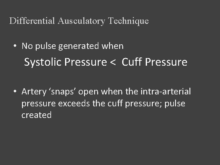 Differential Ausculatory Technique • No pulse generated when Systolic Pressure < Cuff Pressure •